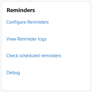 The Reminders block, with the four links: Configure Reminders, View Reminder logs, Check scheduled reminders, and Debug.