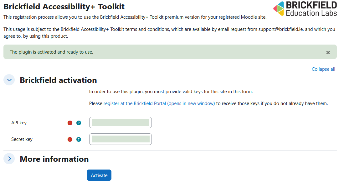 The Brickfield Accessbility+ toolkit registration page, brickfield education labs logo, description of the registration process, a banner saying the plugin is activated and ready to use, the brickfield activiation section open, more information section collapsed, and the activate button. The brickfield activation section contains a link to register on brickfield portal, the api key field, and the secret key field.