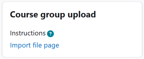 The course group upload block with an instructions help icon, and import file page link.