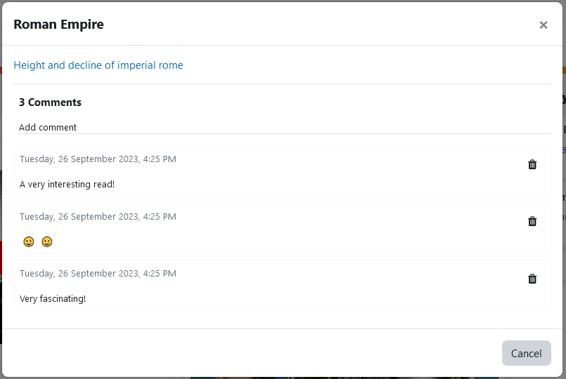 The Comment section for a board post on the height and decline of imperial rome. There are the posts title, description, and three comments each with the day, date, and time they were posted and a delete option. The comments are: “A very interesting read!”, two smiley face emojis, and “very fascinating!”. There is an x icon in the top right and a cancel button in the bottom right to close the comment section.