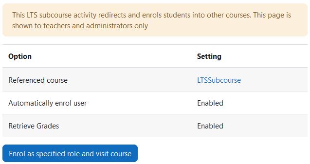 The LTS Subcourse module viewed as an editing teacher with the text ‘This LTS subcourse activity redirects and enrols students into other courses. This page is shown to teachers and administrators only.’, the settings table and the Enrol as specified role and visit course button. The table has one row per setting option and two columns: option, and setting.