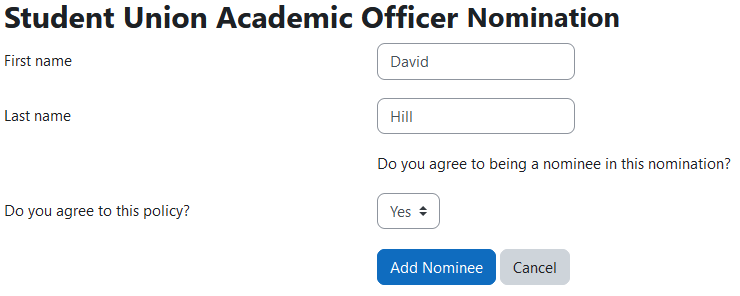 The Student Union Academic Officer Nomination adding a nominee page with the field First name, Last name, and the yes or no option for: Do you agree to this policy?. Below this is the buttons Add Nominee and Cancel.