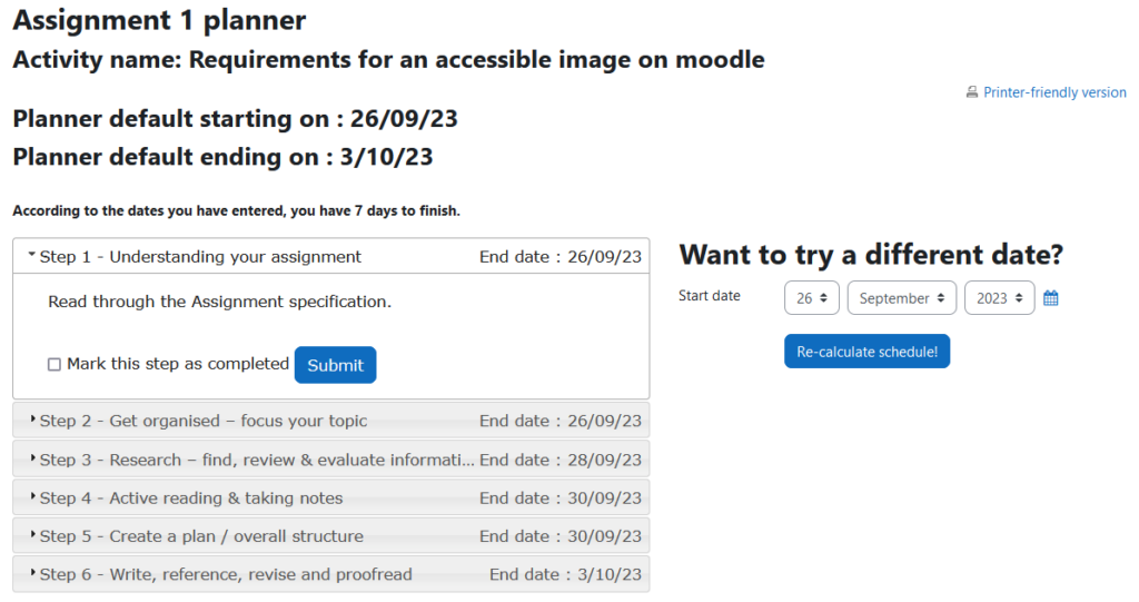 The planner steps as shown to a student with the activity name, planner default starting date, planner default ending date, the link to download the planner steps, and the six planner steps with their associated end dates: Step 1 - Understanding your assignment, Step 2 - Get organised - focus your topic, Step 3 - Research - find, review & evaluate information, Step 4 - Active reading & taking notes, Step 5 - Create a plan / overall structure, and Step 6 - Write, reference, revise and proofread. To the right of the steps is the Want to try a different date? drop down menus for selecting a new start date and the Re-calculate schedule! button.