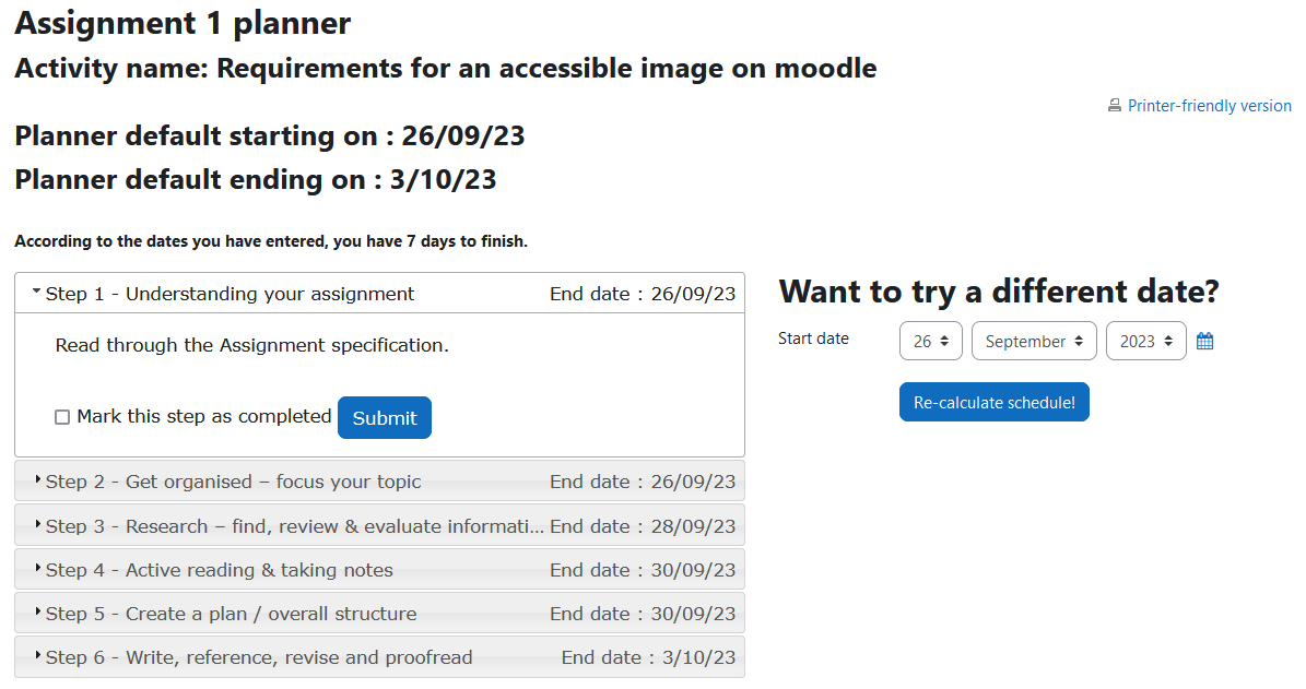 The planner steps as shown to a student with the activity name, planner default starting date, planner default ending date, the link to download the planner steps, and the six planner steps with their associated end dates: Step 1 - Understanding your assignment, Step 2 - Get organised - focus your topic, Step 3 - Research - find, review & evaluate information, Step 4 - Active reading & taking notes, Step 5 - Create a plan / overall structure, and Step 6 - Write, reference, revise and proofread. To the right of the steps is the Want to try a different date? drop down menus for selecting a new start date and the Re-calculate schedule! button.